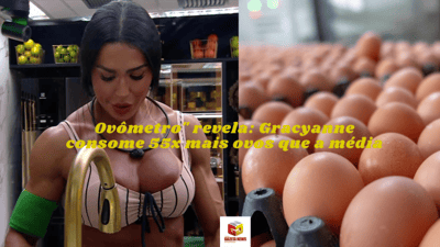Gracyanne Barbosa quebra recorde de consumo de ovos no BBB1
