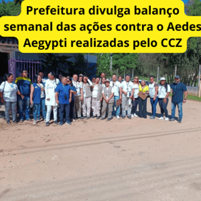 Prefeitura divulga balanço semanal das ações contra o Aedes Aegypti realizadas pelo CCZ.br — prefeitura 17