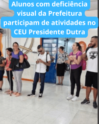 Alunos com deficiência visual da Prefeitura participam de atividades no CEU Presidente Dutra.