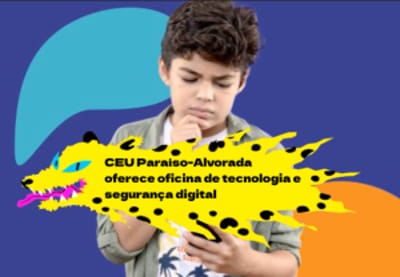 "CEU Paraíso-Alvorada promove oficina gratuita sobre segurança digital" — ceu paraiso