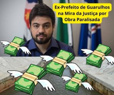 Ex-Prefeito de Guarulhos na Mira da Justiça por Obra Paralisada — ex prefeito de guarulhos